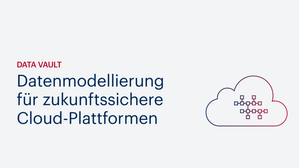 Data Vault: Datenmodellierung für zukunftssichere Cloud-Plattformen