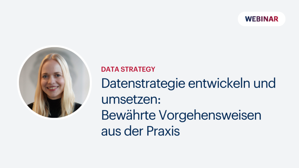 Datenstrategie entwickeln und umsetzen: Bewährte Vorgehensweisen aus der Praxis