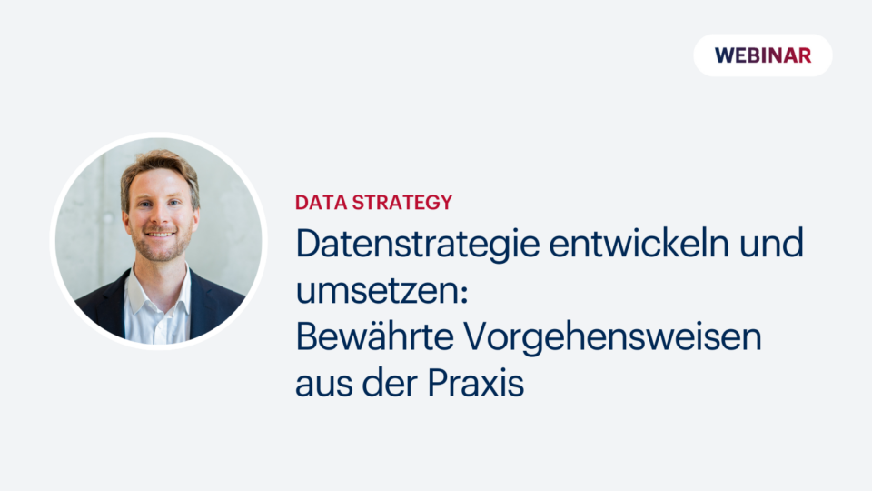 Datenstrategie entwickeln und umsetzen: Bewährte Vorgehensweisen aus der Praxis