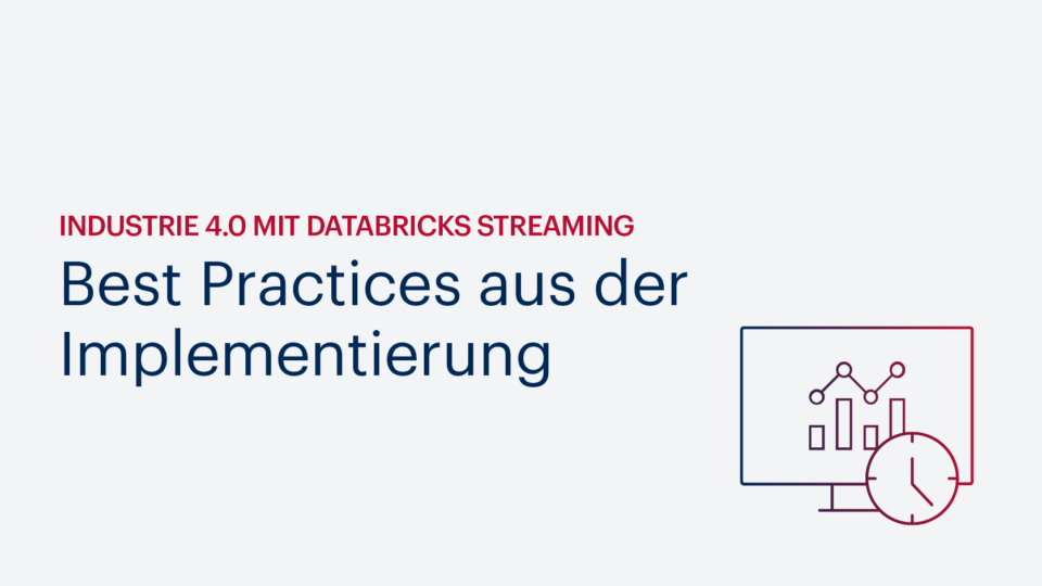 Industrie 4.0 mit Databricks Streaming: Best Practices aus der Implementierung 