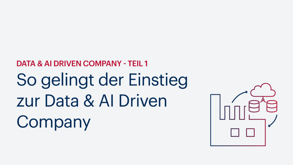 Ohne Datenstrategie keine Data & AI Driven Company: So gelingt der Einstieg
