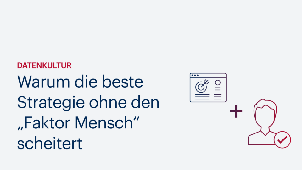 Datenkultur: Warum die beste Strategie ohne den „Faktor Mensch“ scheitert